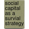 Social Capital As a Survial Strategy door Marwa S. Abdelfattah