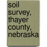 Soil Survey, Thayer County, Nebraska door Robert S. Pollock