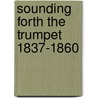 Sounding Forth The Trumpet 1837-1860 door Peter Marshall