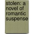 Stolen: A Novel of Romantic Suspense