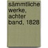 Sämmtliche Werke, Achter Band, 1828