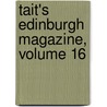 Tait's Edinburgh Magazine, Volume 16 door Christian Isobel Johnstone
