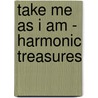Take Me As I Am - Harmonic Treasures by Christian Bollmann