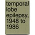 Temporal Lobe Epilepsy, 1948 to 1986