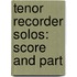 Tenor Recorder Solos: Score And Part