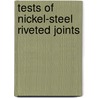 Tests of Nickel-steel Riveted Joints by A.N. (Arthur Newell) Talbot