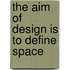 The Aim of Design Is to Define Space