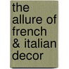 The Allure of French & Italian Decor by Betty Lou Phillips