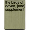 The Birds of Devon, [And] Supplement door W.S.M. D'Urban