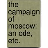 The Campaign of Moscow: an ode, etc. door Robert W.S. Thomson