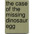 The Case of the Missing Dinosaur Egg