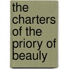 The Charters of the Priory of Beauly by Edmund Chisholm-Batten