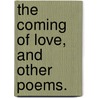 The Coming of Love, and other poems. by Walter Theordore Watts-Dunton