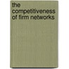 The Competitiveness of Firm Networks door Christian Lechner