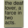 The Deaf Lover, a farce in two acts. by Frederick Pilon
