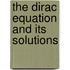 The Dirac Equation and Its Solutions