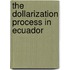 The Dollarization Process in Ecuador