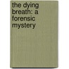 The Dying Breath: A Forensic Mystery door Alane Ferguson