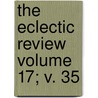 The Eclectic Review Volume 17; V. 35 by William Hendry Stowell