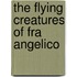 The Flying Creatures of Fra Angelico