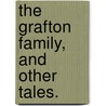 The Grafton Family, and other tales. door George Sargent