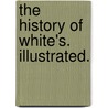 The History of White's. Illustrated. by Unknown