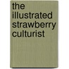 The Illustrated Strawberry Culturist door Andrew S. (Andrew Samuel) Fuller