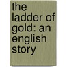 The Ladder Of Gold: An English Story by Robert Bell