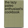The Lazy Paleo Enthusiast's Cookbook door Sean Robertson