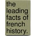 The Leading Facts of French History.