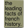 The Leading Facts of French History. by David Henry Montgomery