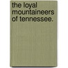 The Loyal Mountaineers of Tennessee. door Thomas William Humes