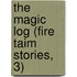 The Magic Log (Fire Taim Stories, 3)