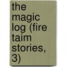 The Magic Log (Fire Taim Stories, 3) door Ellen Mesibere
