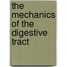 The Mechanics of the Digestive Tract door Walter C. (Walter Clement) Alvarez