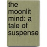 The Moonlit Mind: A Tale of Suspense door Dean R. Koontz