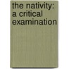 The Nativity: A Critical Examination door Jonathan M.S. Pearce