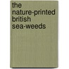 The Nature-Printed British Sea-Weeds door Henry Bradbury