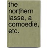 The Northern Lasse, a comoedie, etc. door Richard Brome