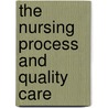 The Nursing Process and Quality Care door Eileen Richardson