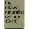 The Ottawa Naturalist (Volume 13-14) door Ottawa Field-Naturalists' Club