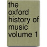 The Oxford History of Music Volume 1 door William Henry Hadow