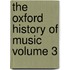 The Oxford History of Music Volume 3