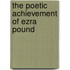 The Poetic Achievement Of Ezra Pound door Michael Alexander