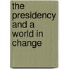 The Presidency and a World in Change by Kenneth W. Thompson