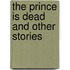 The Prince Is Dead and Other Stories