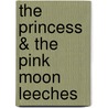 The Princess & the Pink Moon Leeches by Janine Regan Sinclaire