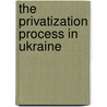 The Privatization Process in Ukraine by Julia Michlmayr-Gomenyuk