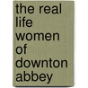 The Real Life Women of Downton Abbey door Pamela Horn