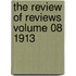 The Review of Reviews Volume 08 1913